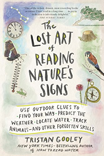 The Lost Art of Reading Nature’s Signs: Use Outdoor Clues to Find Your Way, Predict the Weather, Locate Water, Track Animals―and Other Forgotten Skills (Natural Navigation)