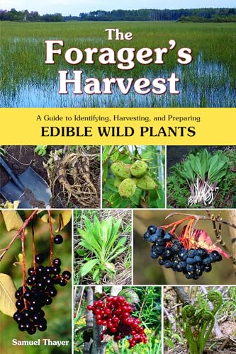 The Forager's Harvest: A Guide to Identifying, Harvesting, and Preparing Edible Wild Plants