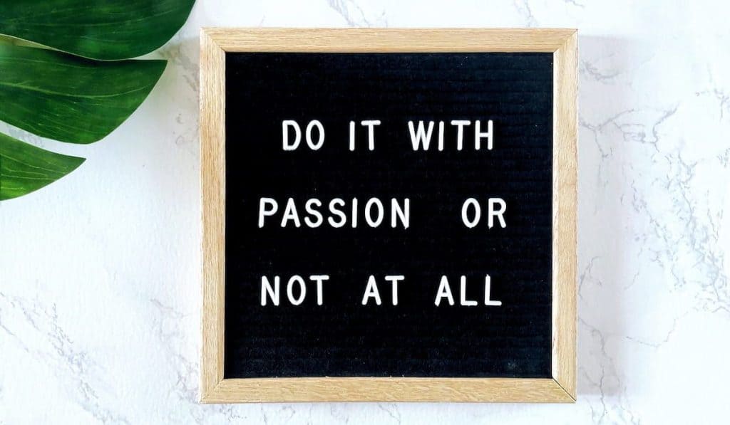 do it with passion or not at all